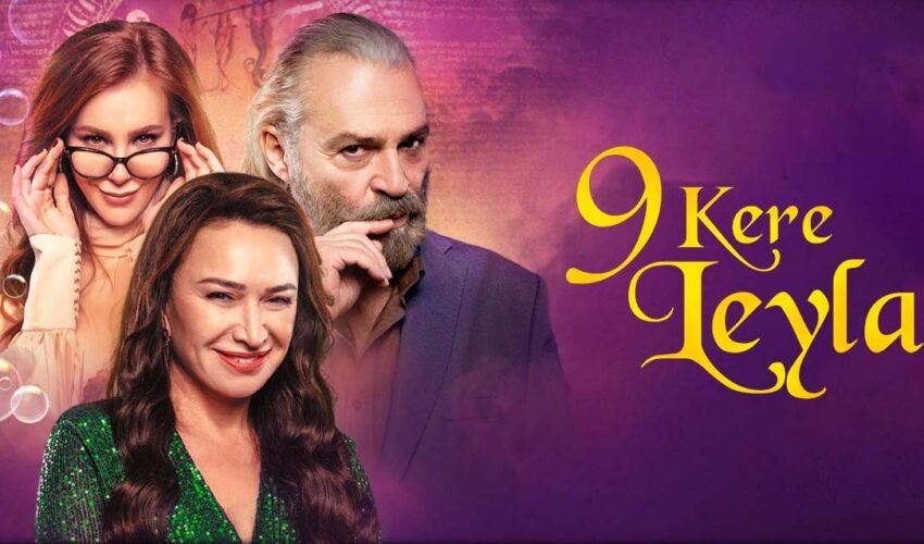 Netflix'in Yeni Türk Filmi 9 Kere Leyla Geliyor: Dillere Destan Kadrosu, Konusu ve Yayın Tarihi